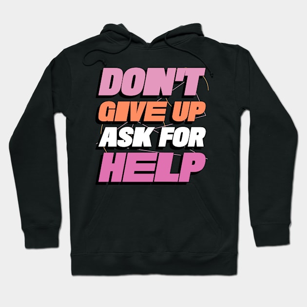 Don't Give Up Ask For Help Mental Health Hoodie by Smithys Shirts